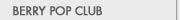 BERRY POP CLUB